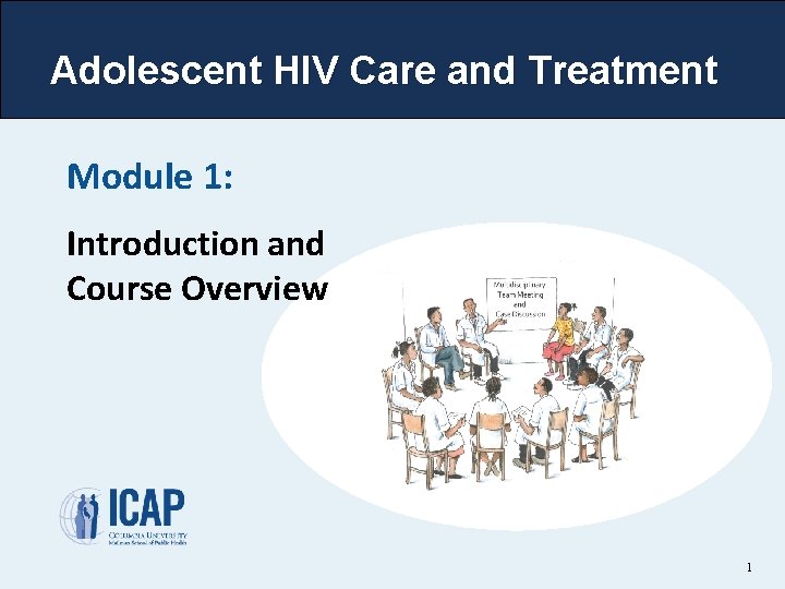 Adolescent HIV Care and Treatment Module 1: Introduction and Course Overview 1 