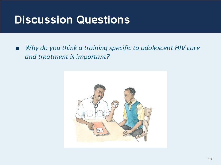 Discussion Questions n Why do you think a training specific to adolescent HIV care