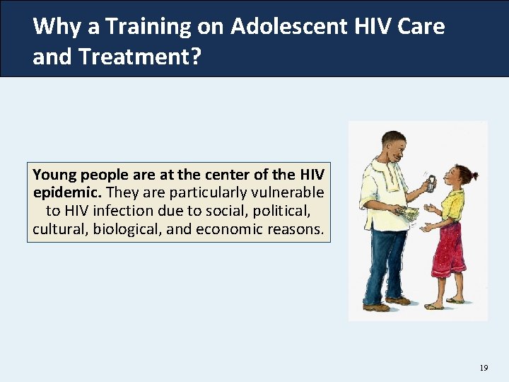 Why a Training on Adolescent HIV Care and Treatment? Young people are at the