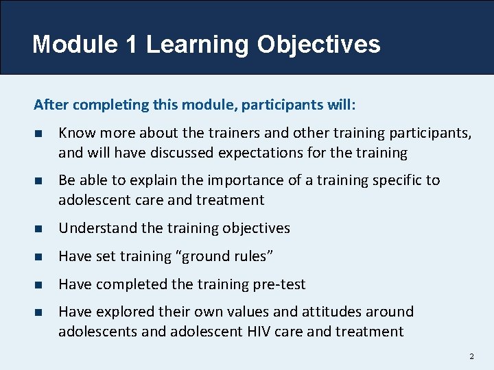 Module 1 Learning Objectives After completing this module, participants will: n Know more about