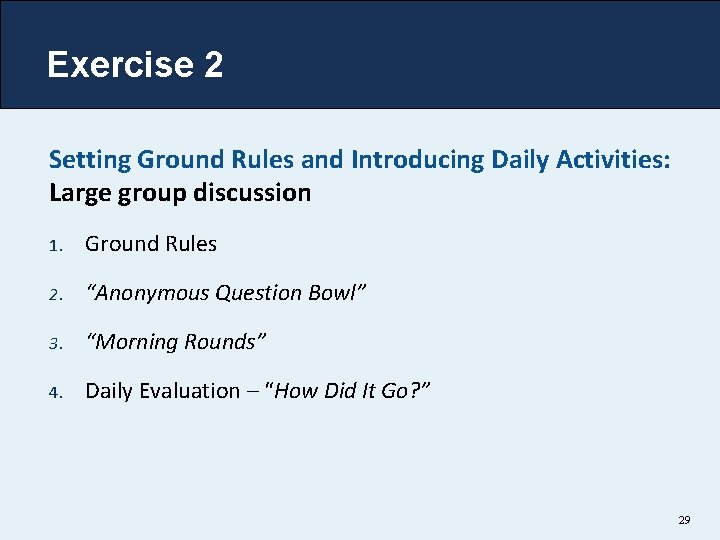 Exercise 2 Setting Ground Rules and Introducing Daily Activities: Large group discussion 1. Ground