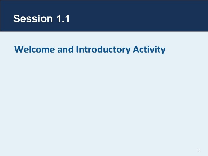 Session 1. 1 Welcome and Introductory Activity 3 