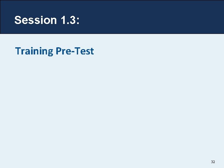 Session 1. 3: Training Pre-Test 32 