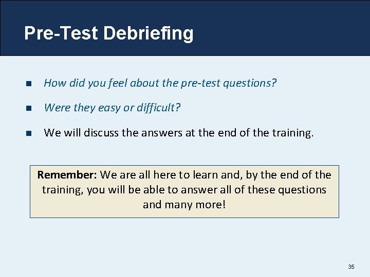 Pre-Test Debriefing n How did you feel about the pre-test questions? n Were they