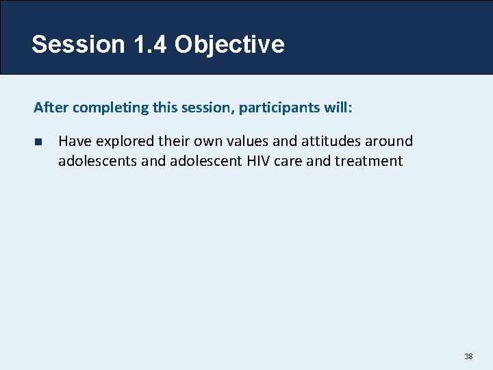 Session 1. 4 Objective After completing this session, participants will: n Have explored their