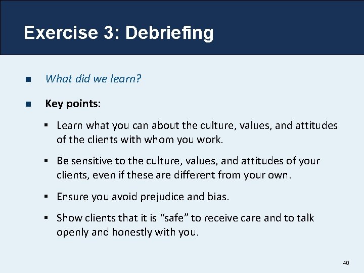 Exercise 3: Debriefing n What did we learn? n Key points: § Learn what