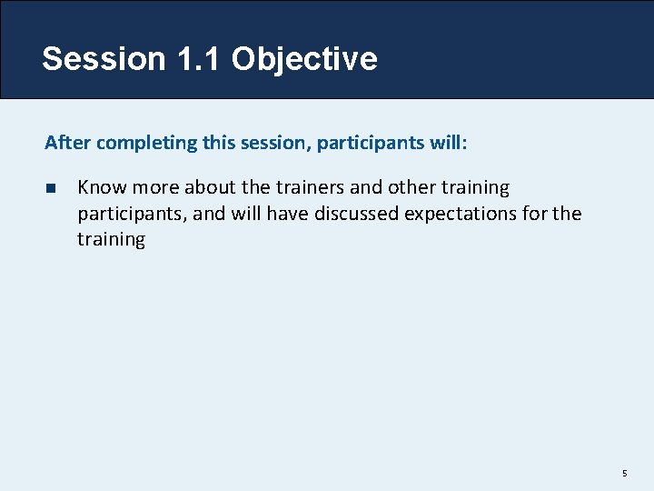 Session 1. 1 Objective After completing this session, participants will: n Know more about