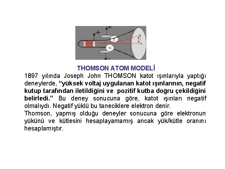 THOMSON ATOM MODELİ 1897 yılında Joseph John THOMSON katot ışınlarıyla yaptığı deneylerde, “yüksek voltaj
