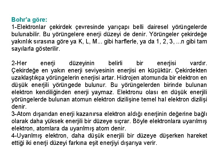 Bohr’a göre: 1 -Elektronlar çekirdek çevresinde yarıçapı belli dairesel yörüngelerde bulunabilir. Bu yörüngelere enerji