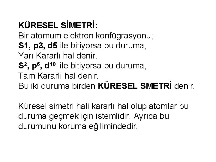 KÜRESEL SİMETRİ: Bir atomum elektron konfügrasyonu; S 1, p 3, d 5 ile bitiyorsa