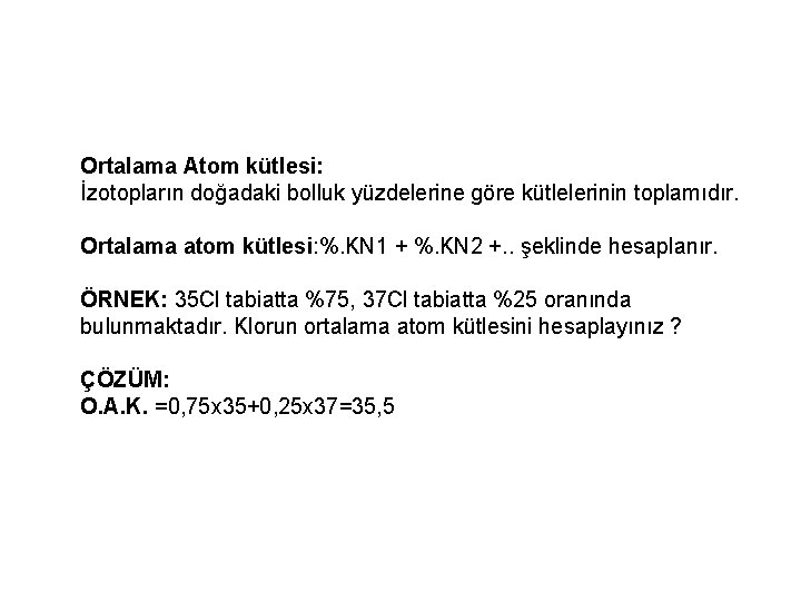 Ortalama Atom kütlesi: İzotopların doğadaki bolluk yüzdelerine göre kütlelerinin toplamıdır. Ortalama atom kütlesi: %.