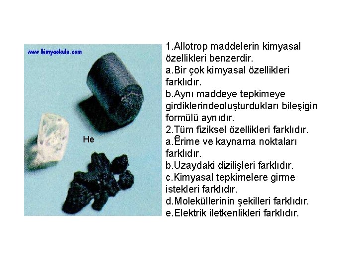 He 1. Allotrop maddelerin kimyasal özellikleri benzerdir. a. Bir çok kimyasal özellikleri farklıdır. b.