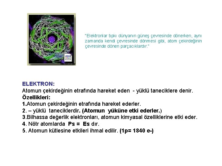 “Elektronlar tıpkı dünyanın güneş çevresinde dönerken, aynı zamanda kendi çevresinde dönmesi gibi, atom çekirdeğinin