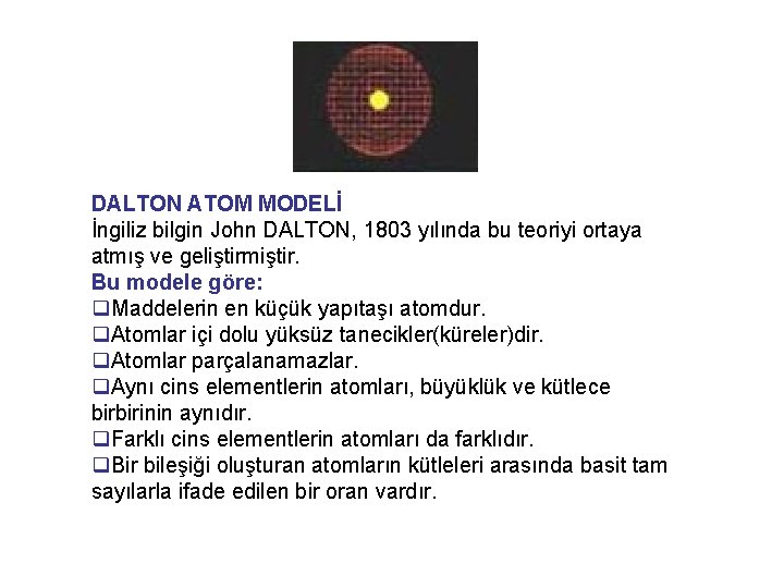 DALTON ATOM MODELİ İngiliz bilgin John DALTON, 1803 yılında bu teoriyi ortaya atmış ve