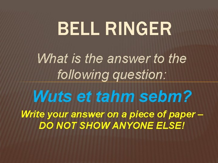 BELL RINGER What is the answer to the following question: Wuts et tahm sebm?