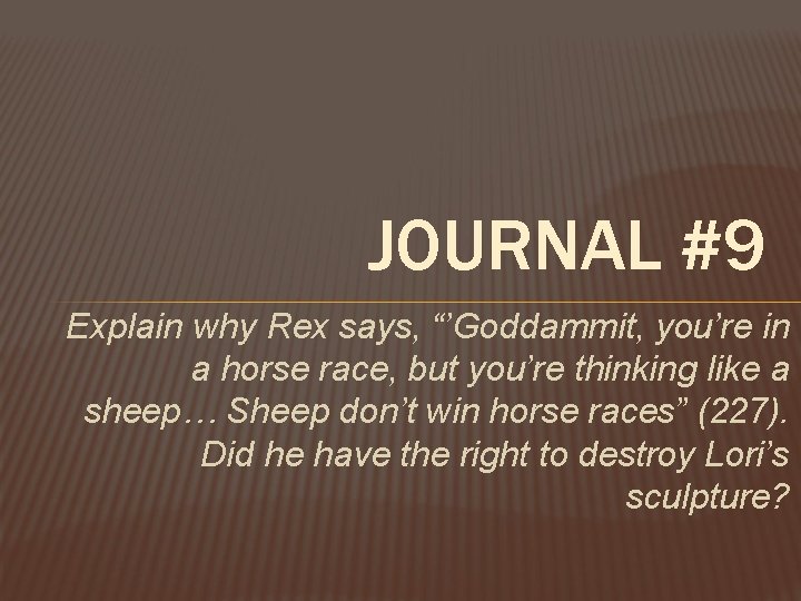 JOURNAL #9 Explain why Rex says, “’Goddammit, you’re in a horse race, but you’re