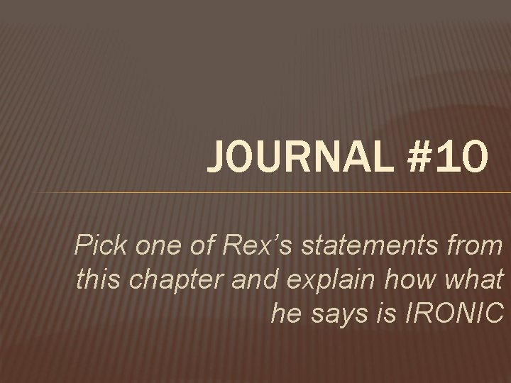 JOURNAL #10 Pick one of Rex’s statements from this chapter and explain how what