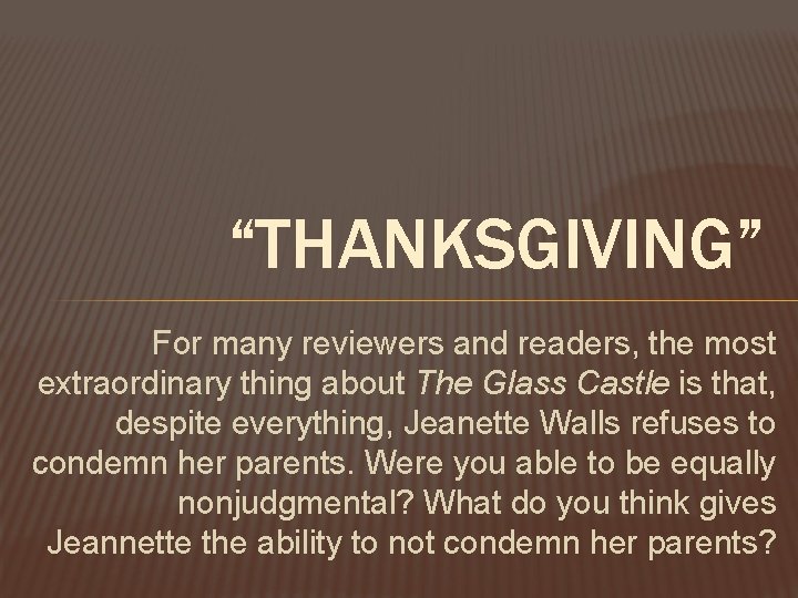 “THANKSGIVING” For many reviewers and readers, the most extraordinary thing about The Glass Castle