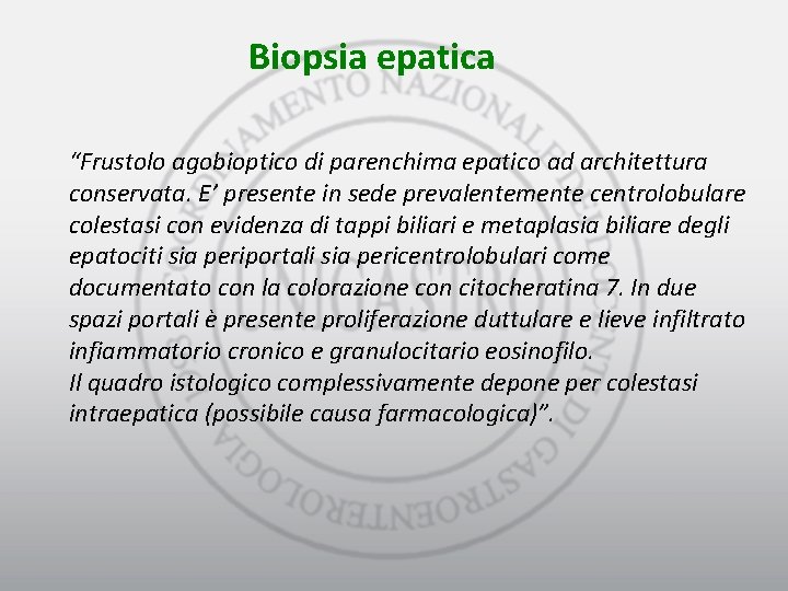 Biopsia epatica “Frustolo agobioptico di parenchima epatico ad architettura conservata. E’ presente in sede