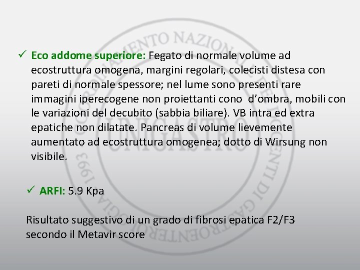 ü Eco addome superiore: Fegato di normale volume ad ecostruttura omogena, margini regolari, colecisti