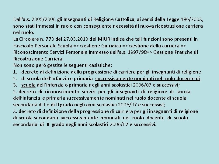 Dall'a. s. 2005/2006 gli Insegnanti di Religione Cattolica, ai sensi della Legge 186/2003, sono