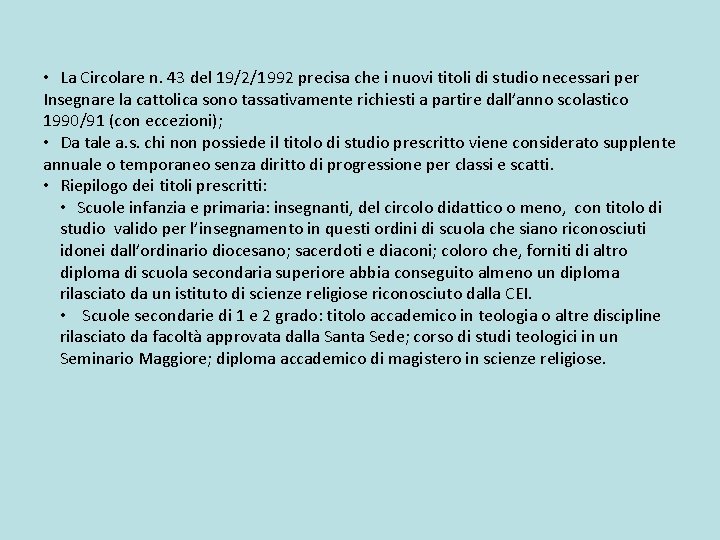  • La Circolare n. 43 del 19/2/1992 precisa che i nuovi titoli di