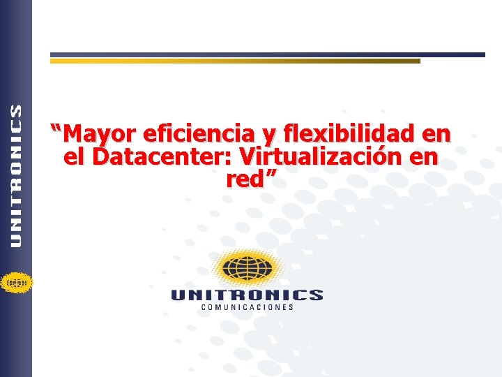 “Mayor eficiencia y flexibilidad en el Datacenter: Virtualización en red” 