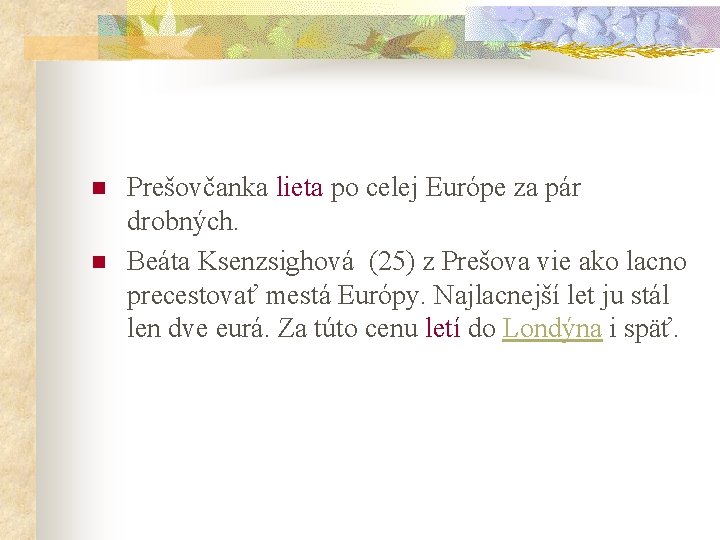 n n Prešovčanka lieta po celej Európe za pár drobných. Beáta Ksenzsighová (25) z