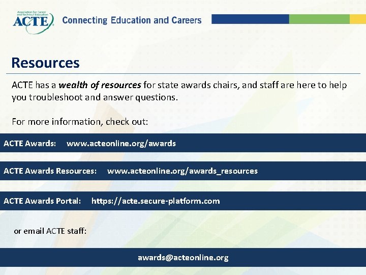 Resources ACTE has a wealth of resources for state awards chairs, and staff are