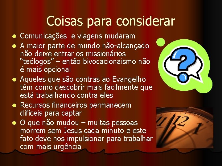 Coisas para considerar l l l Comunicações e viagens mudaram A maior parte de