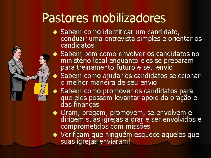 Pastores mobilizadores l l l Sabem como identificar um candidato, conduzir uma entrevista simples