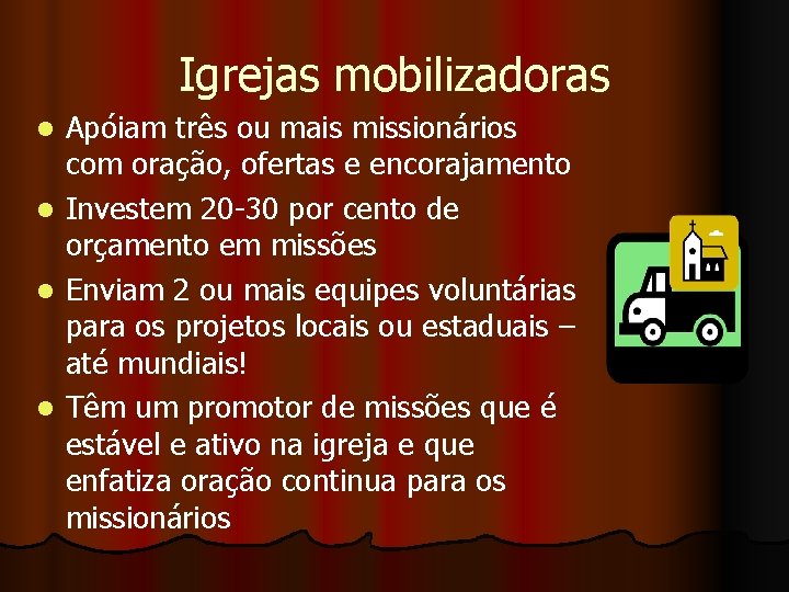 Igrejas mobilizadoras l l Apóiam três ou mais missionários com oração, ofertas e encorajamento