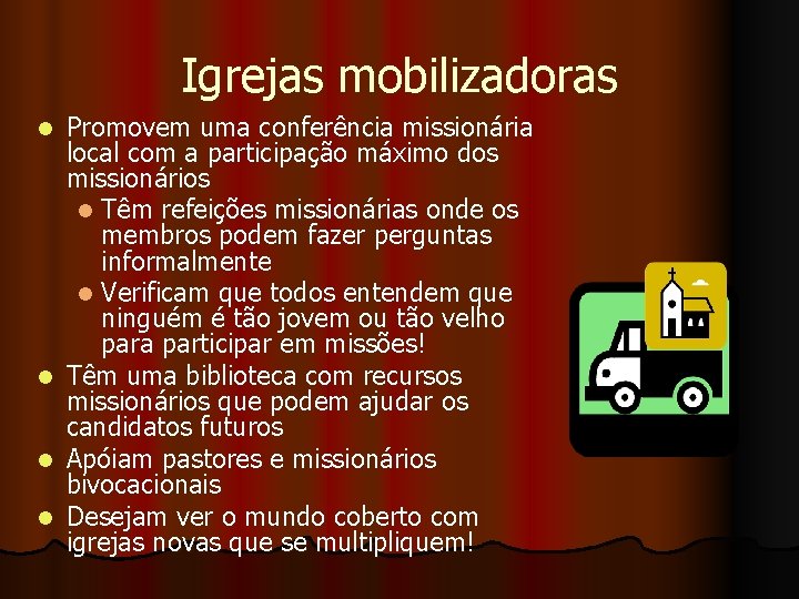 Igrejas mobilizadoras Promovem uma conferência missionária local com a participação máximo dos missionários l