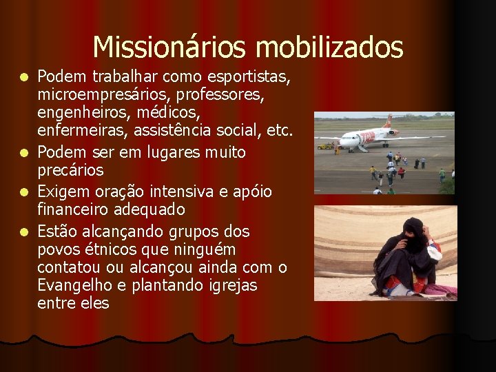 Missionários mobilizados l l Podem trabalhar como esportistas, microempresários, professores, engenheiros, médicos, enfermeiras, assistência