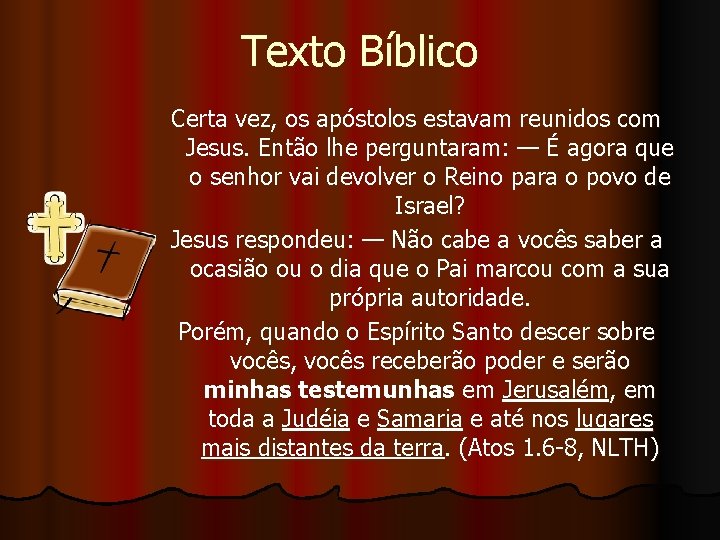 Texto Bíblico Certa vez, os apóstolos estavam reunidos com Jesus. Então lhe perguntaram: —