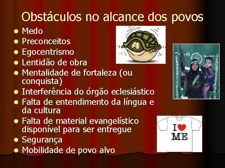 Obstáculos no alcance dos povos l l l l l Medo Preconceitos Egocentrismo Lentidão