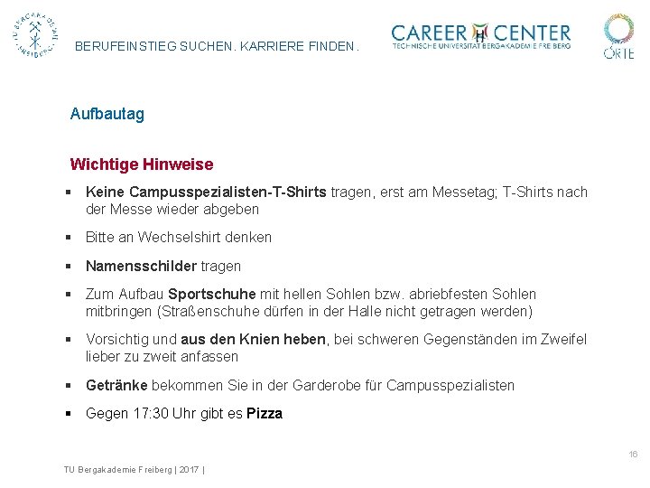 BERUFEINSTIEG SUCHEN. KARRIERE FINDEN. Aufbautag Wichtige Hinweise § Keine Campusspezialisten-T-Shirts tragen, erst am Messetag;