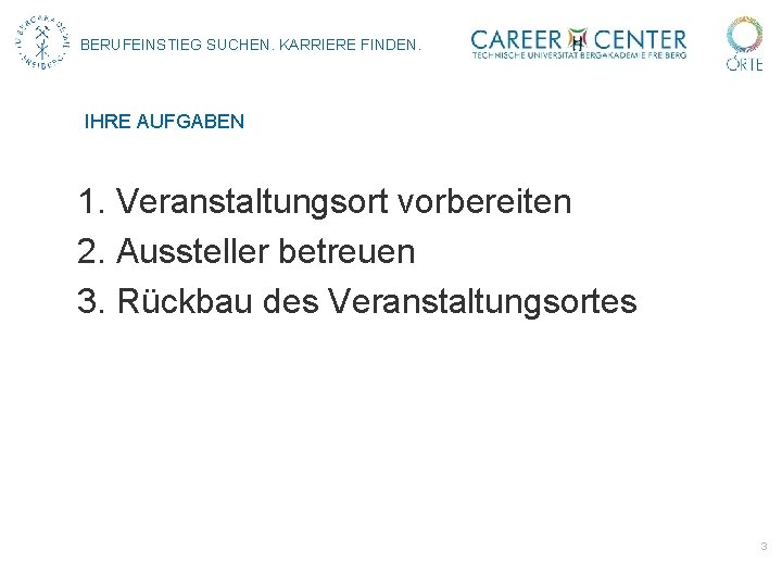 BERUFEINSTIEG SUCHEN. KARRIERE FINDEN. IHRE AUFGABEN 1. Veranstaltungsort vorbereiten 2. Aussteller betreuen 3. Rückbau