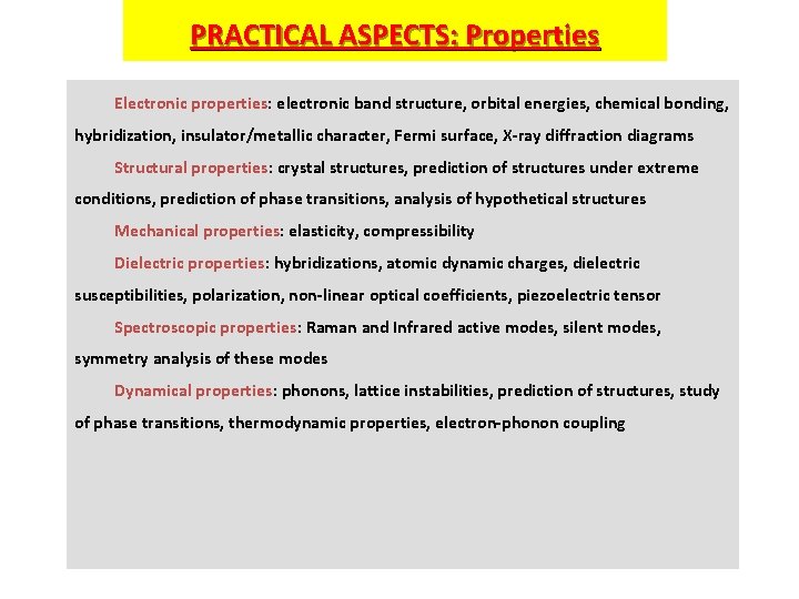 PRACTICAL ASPECTS: Properties Electronic properties: electronic band structure, orbital energies, chemical bonding, hybridization, insulator/metallic