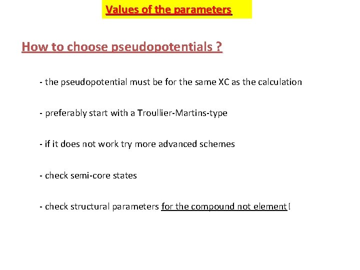 Values of the parameters How to choose pseudopotentials ? - the pseudopotential must be