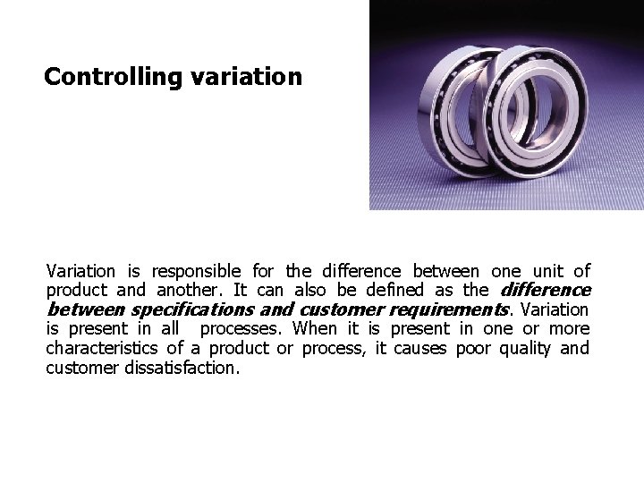 FICCI CE Controlling variation Variation is responsible for the difference between one unit of