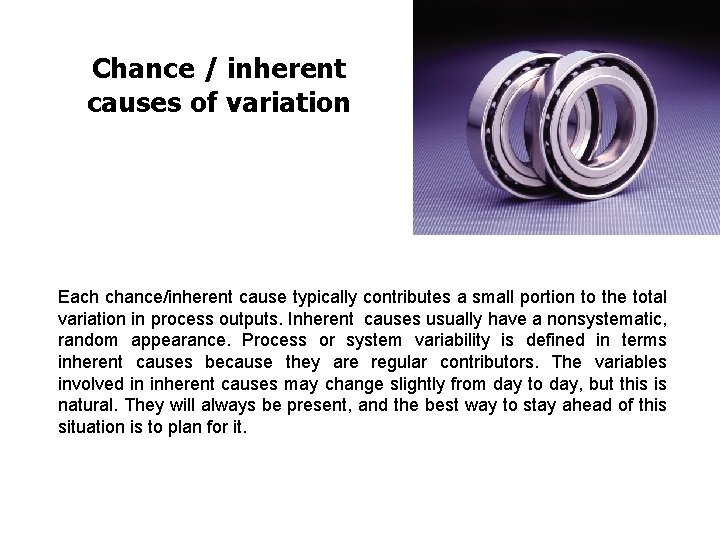 FICCI CE Chance / inherent causes of variation Each chance/inherent cause typically contributes a