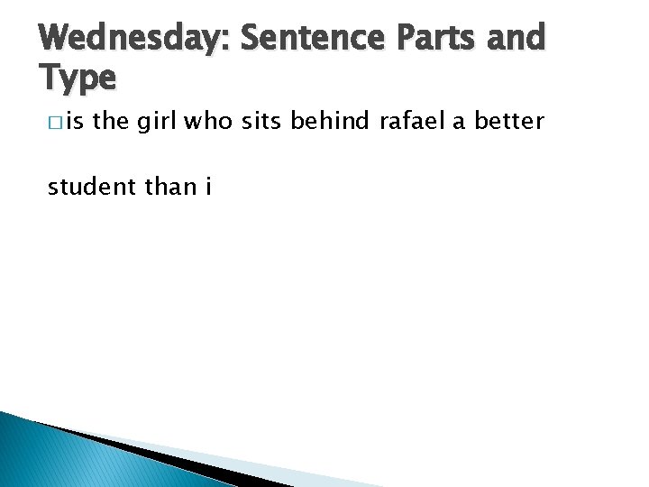 Wednesday: Sentence Parts and Type � is the girl who sits behind rafael a
