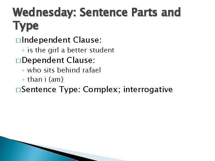 Wednesday: Sentence Parts and Type � Independent Clause: ◦ is the girl a better