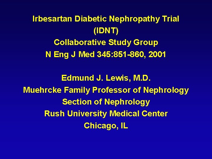 Irbesartan Diabetic Nephropathy Trial (IDNT) Collaborative Study Group N Eng J Med 345: 851