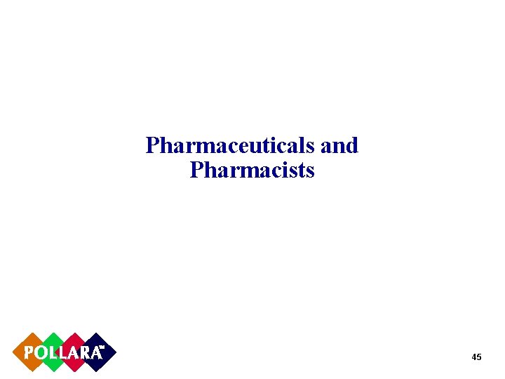 Pharmaceuticals and Pharmacists 45 