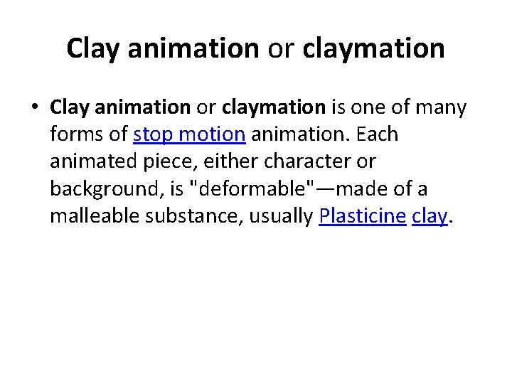 Clay animation or claymation • Clay animation or claymation is one of many forms