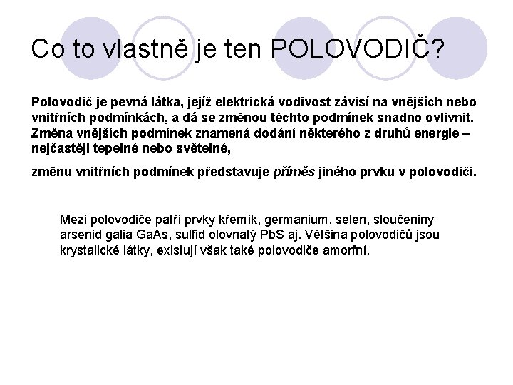 Co to vlastně je ten POLOVODIČ? Polovodič je pevná látka, jejíž elektrická vodivost závisí