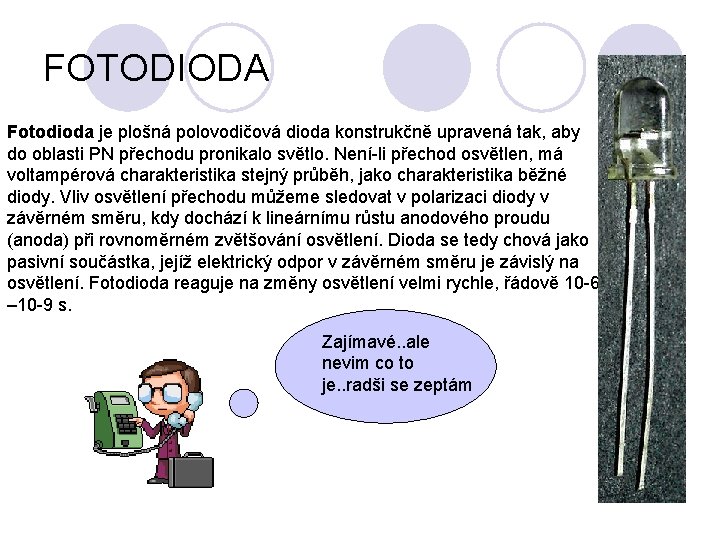 FOTODIODA Fotodioda je plošná polovodičová dioda konstrukčně upravená tak, aby do oblasti PN přechodu