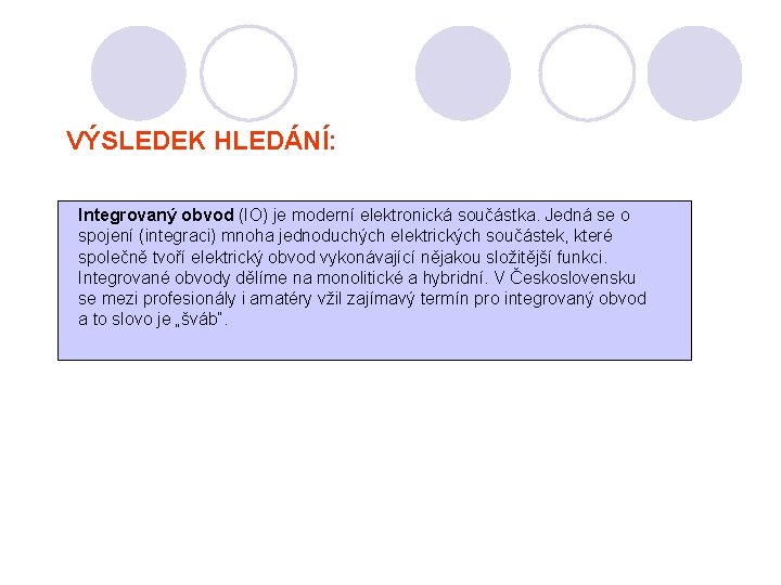 VÝSLEDEK HLEDÁNÍ: Integrovaný obvod je je moderní elektronická součástka. Jedná se o se Integrovaný